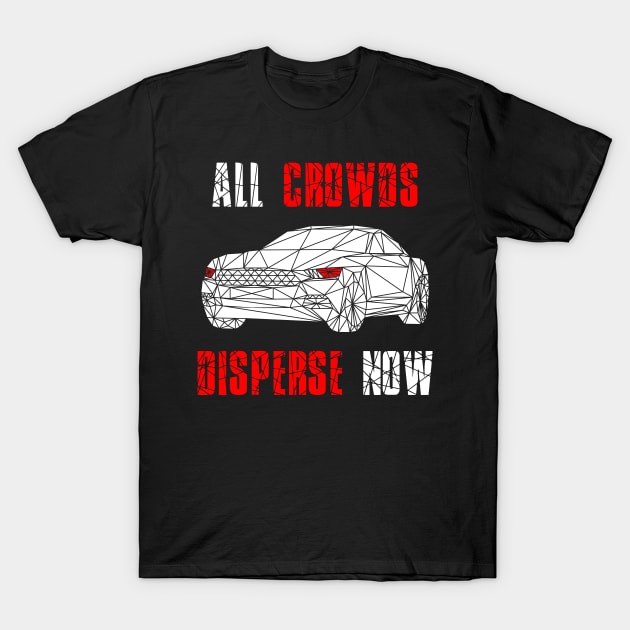All Crowds Disperse Now Black Car T-Shirt by AutomoTees
